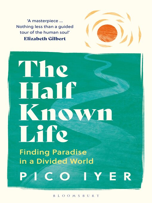 Title details for The Half Known Life by Pico Iyer - Available